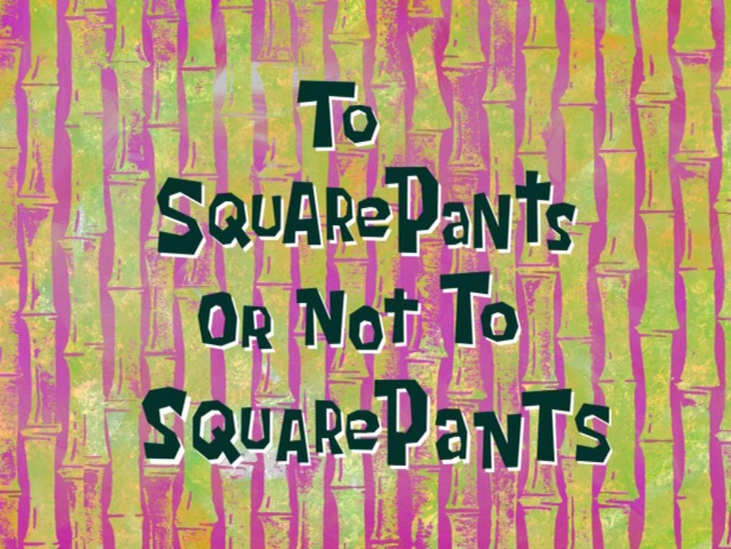 To_SquarePants_or_Not_to_SquarePants.jpg